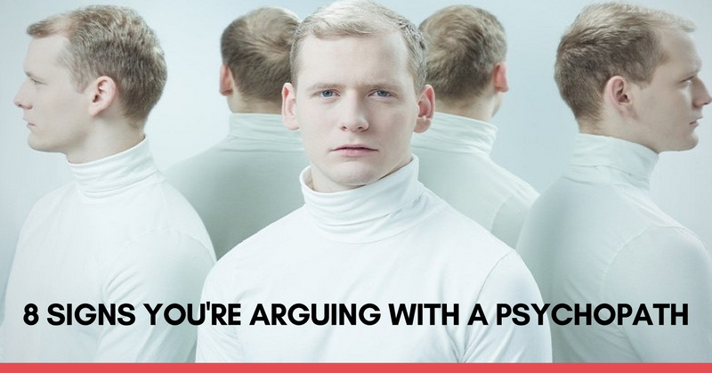 8 Signs You’re Arguing With A Psychopath