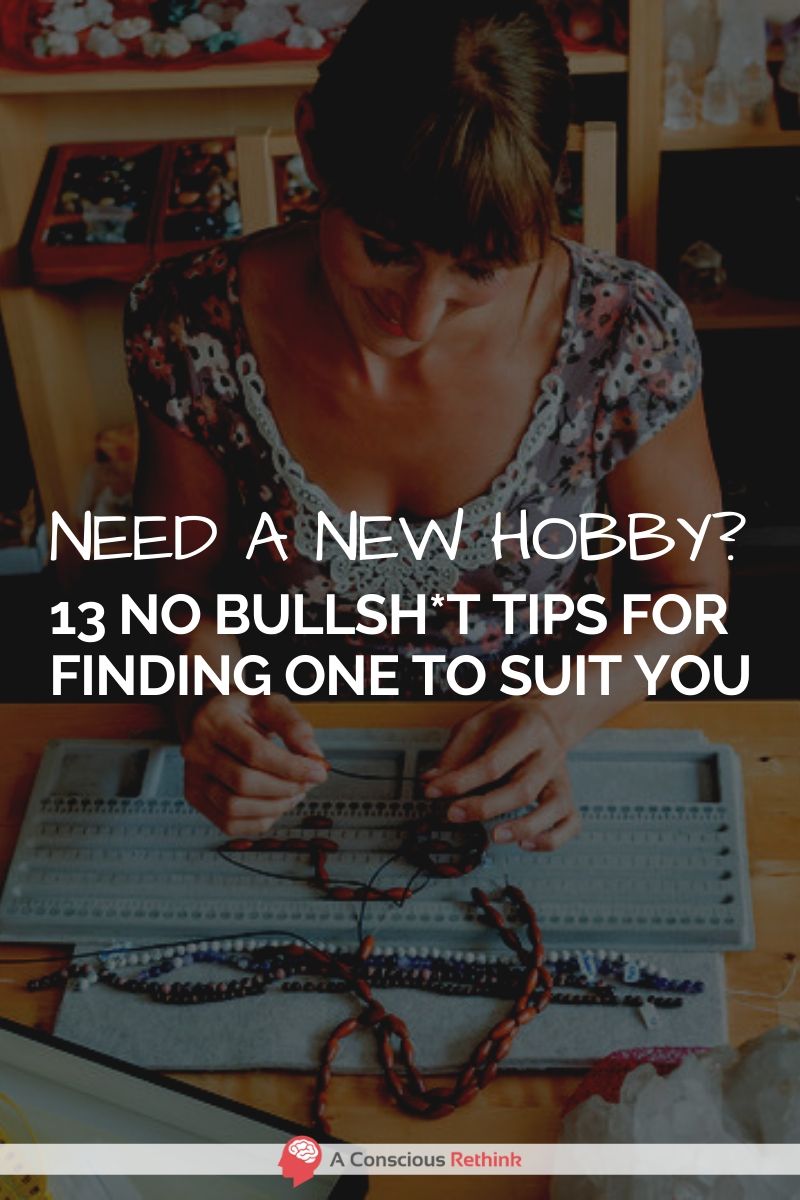 Need A New Hobby? 13 No Bullsh*t Tips For Finding One To Suit You